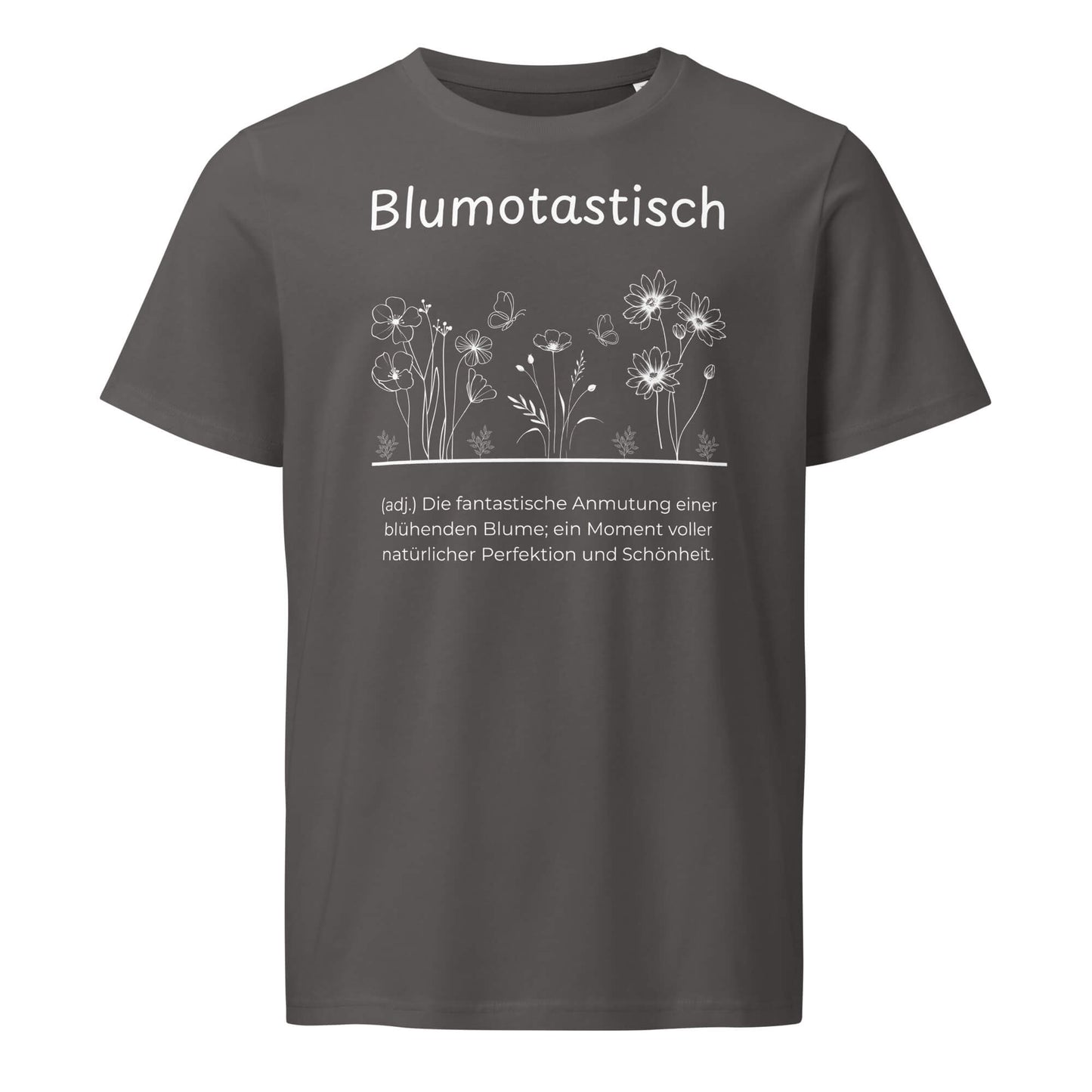 Blumotastisch T-Shirt in Anthracite aus Bio-Baumwolle - neues Wort für Perfektion und Schönheit - Front - Wortstolz Design