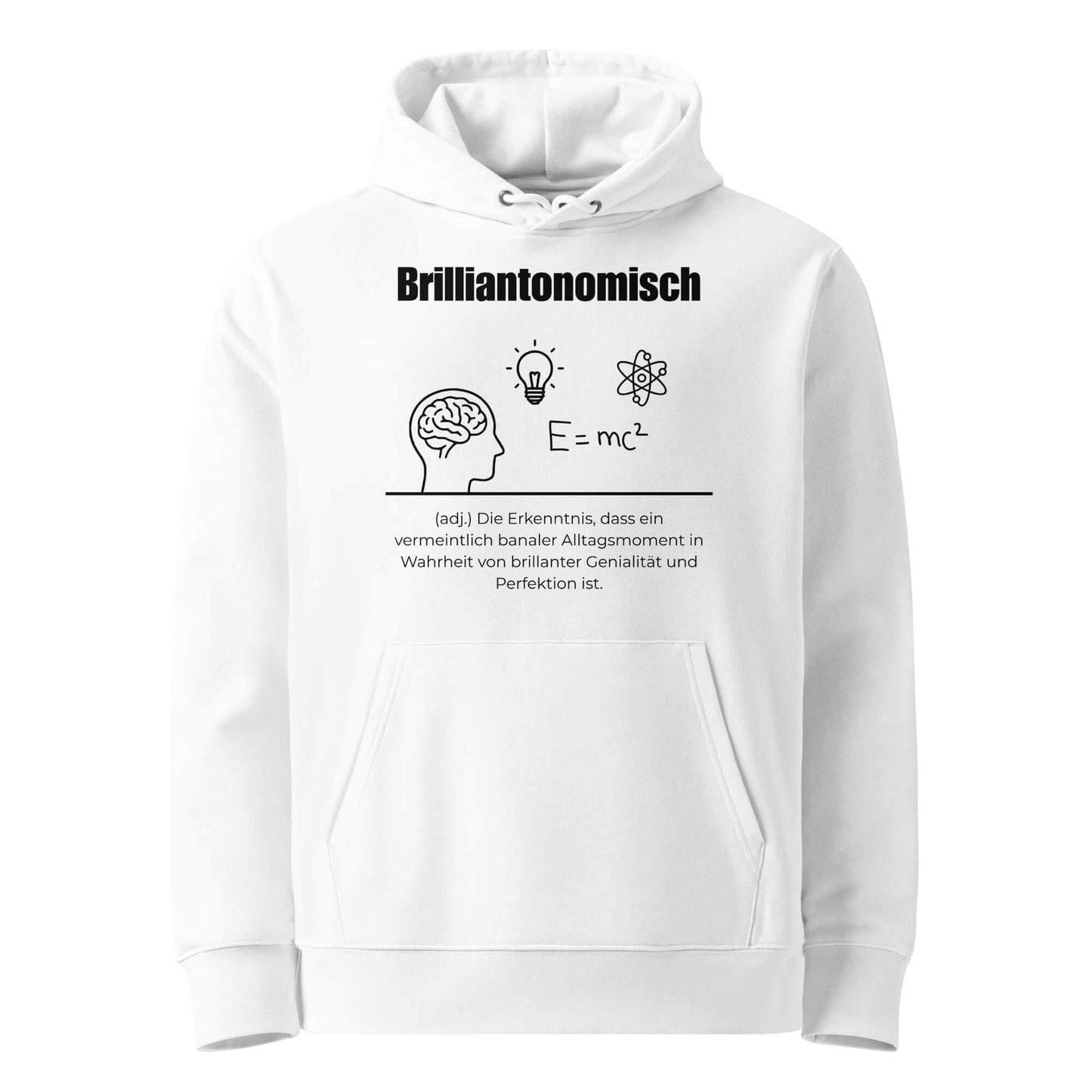 Hoodie mit Spruch - Brilliantonomisch Kapuzenpullover in Weiß aus Bio-Baumwolle - Premium Edition - Frontansicht mit schwarzem Print